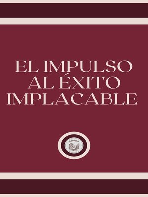 cover image of EL IMPULSO AL ÉXITO IMPLACABLE